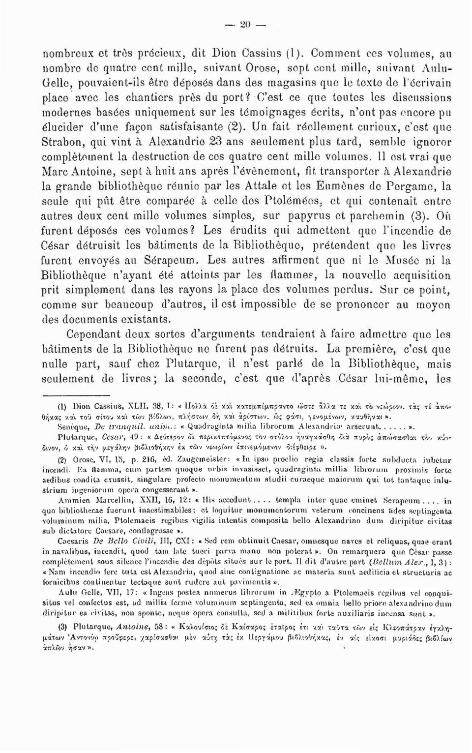 chantiers près du port Τ C'est ce que toutes les discussions modernes basées uniquement sur les témoignages écrits, n'ont pas encore pu élucider d'une façon satisfaisante (2).
