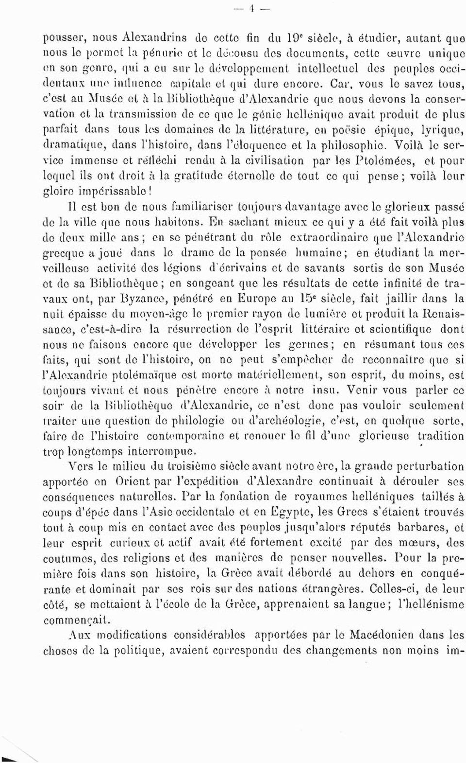 Car, vous le savez tous, c'est au Musée et à la Bibliothèque d'alexandrie que nous devons la conservation et la transmission de ce que le génie hellénique avait produit de plus parfait dans tous les