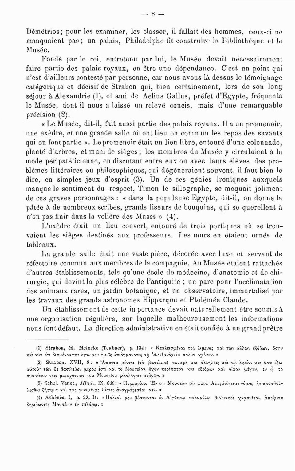 C'est un point qui n'est d'ailleurs contesté par personne, car nous avons là dessus le témoignage catégorique et décisif de Strabon qui, bien certainement, lors do son long séjour à Alexandrie (1),
