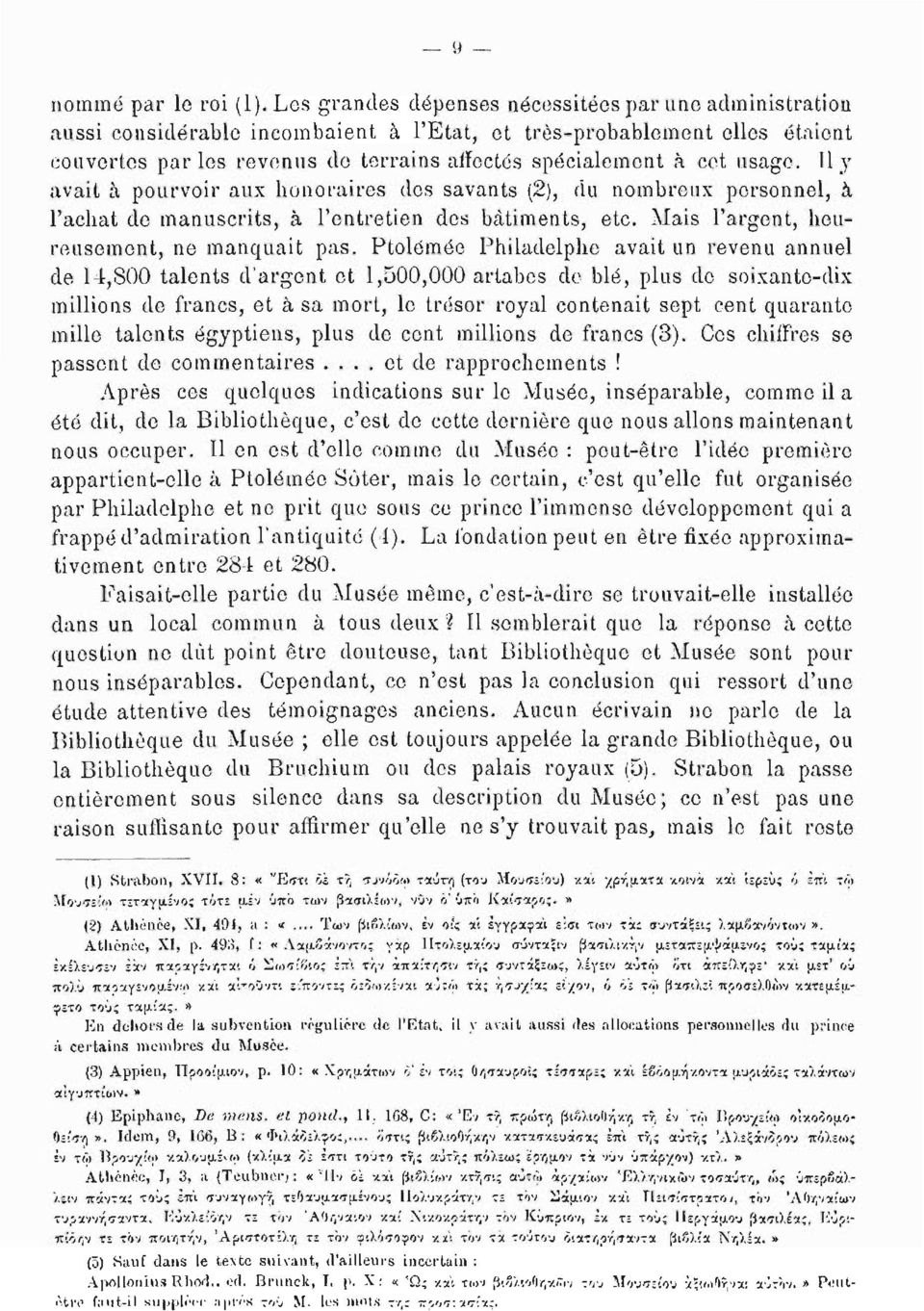 usage. Il y avait à pourvoir aux honoraires des savants (2), du nombreux personnel, à l'achat de manuscrits, à l'entretien des bâtiments, etc. Mais l'argent, heureusement, ne manquait pas.