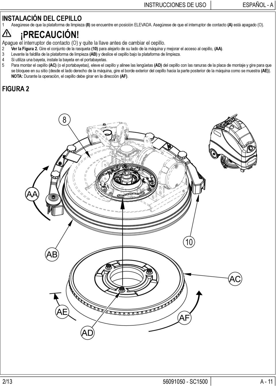 Gire el conjunto de la rasqueta (10) para alejarlo de su lado de la máquina y mejorar el acceso al cepillo, (AA).