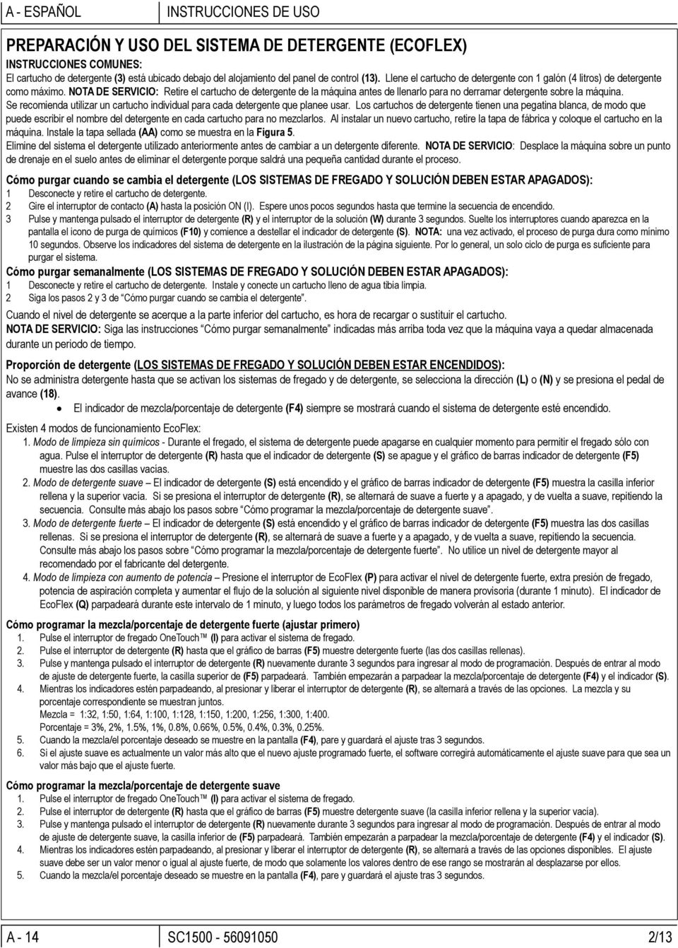 NOTA DE SERVICIO: Retire el cartucho de detergente de la máquina antes de llenarlo para no derramar detergente sobre la máquina.