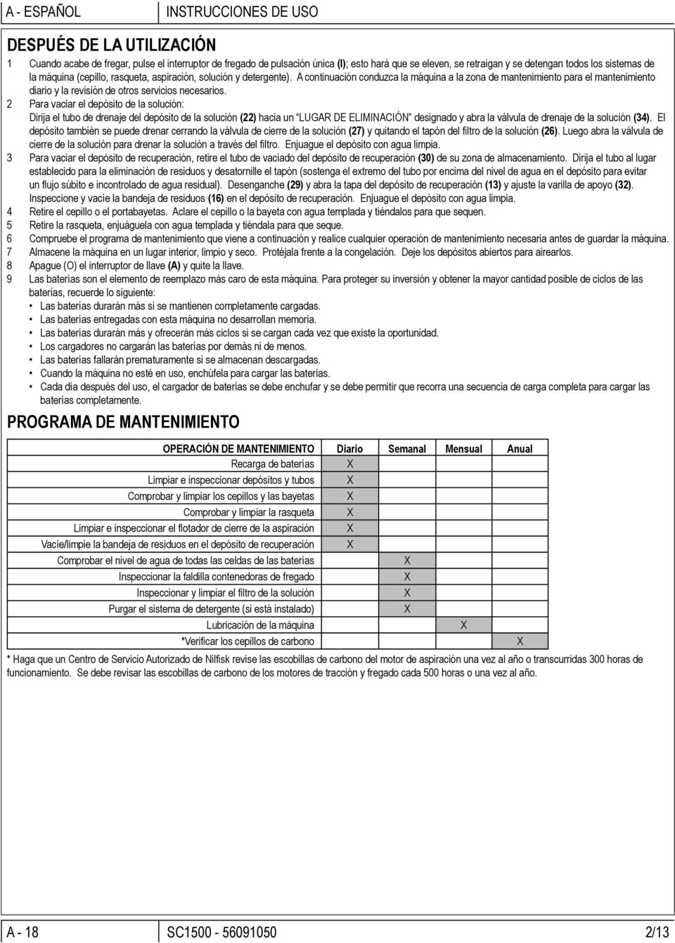 A continuación conduzca la máquina a la zona de mantenimiento para el mantenimiento diario y la revisión de otros servicios necesarios.