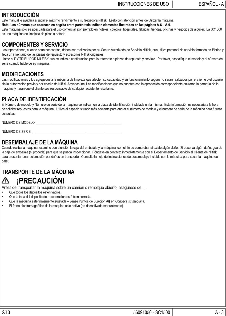 Esta máquina sólo es adecuada para el uso comercial, por ejemplo en hoteles, colegios, hospitales, fábricas, tiendas, oficinas y negocios de alquiler.