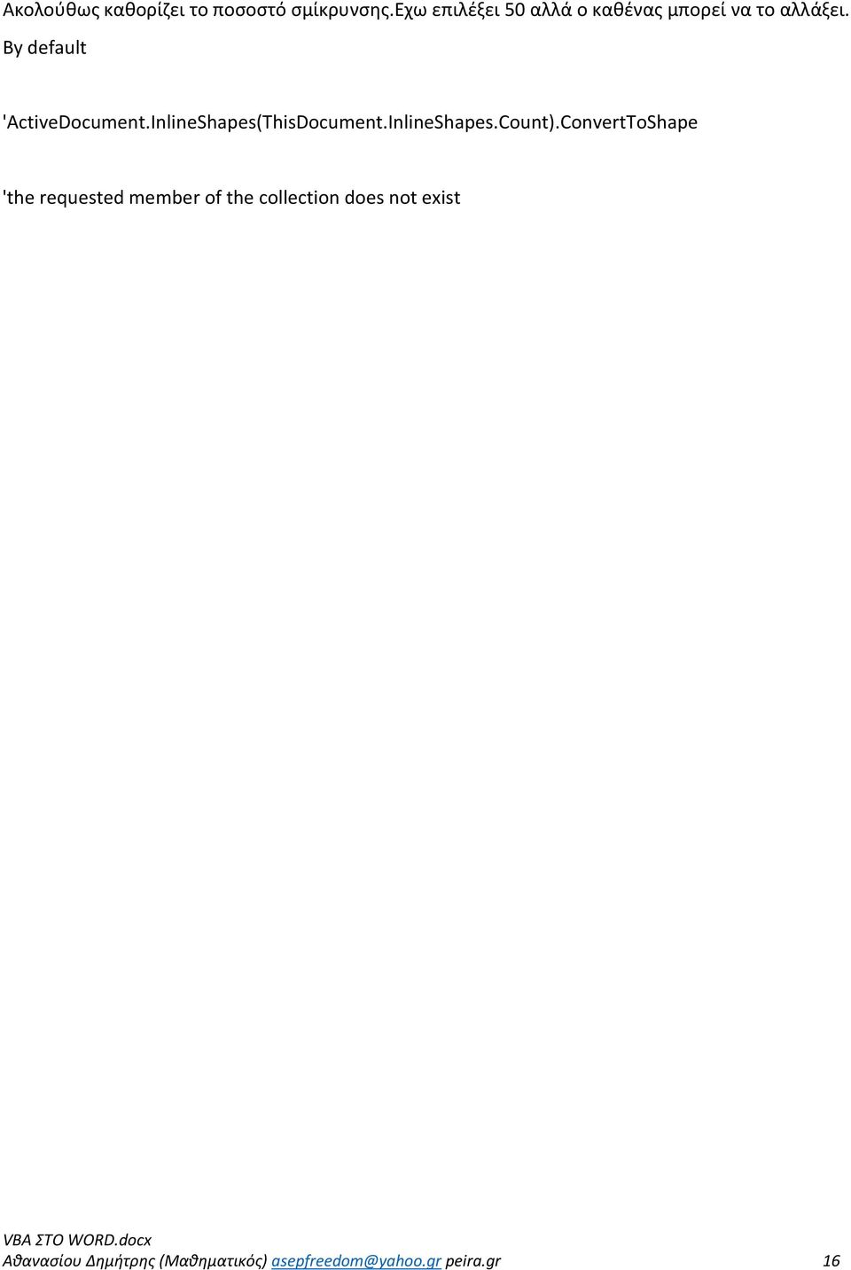Βy default 'ActiveDocument.InlineShapes(ThisDocument.InlineShapes.Count).