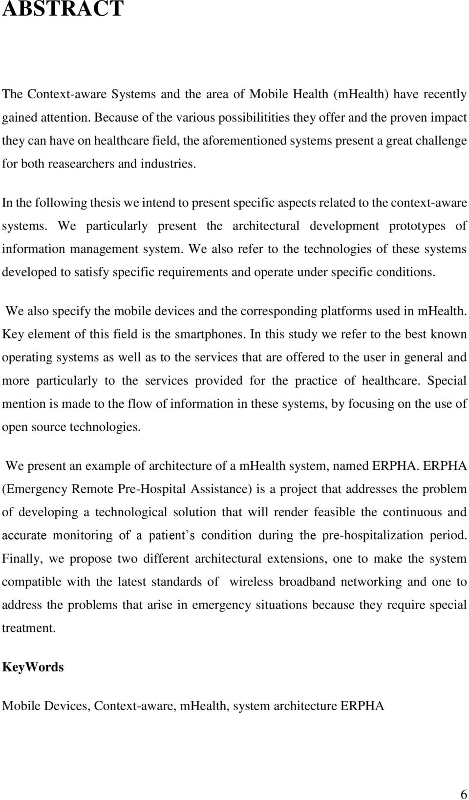 In the following thesis we intend to present specific aspects related to the context-aware systems. We particularly present the architectural development prototypes of information management system.