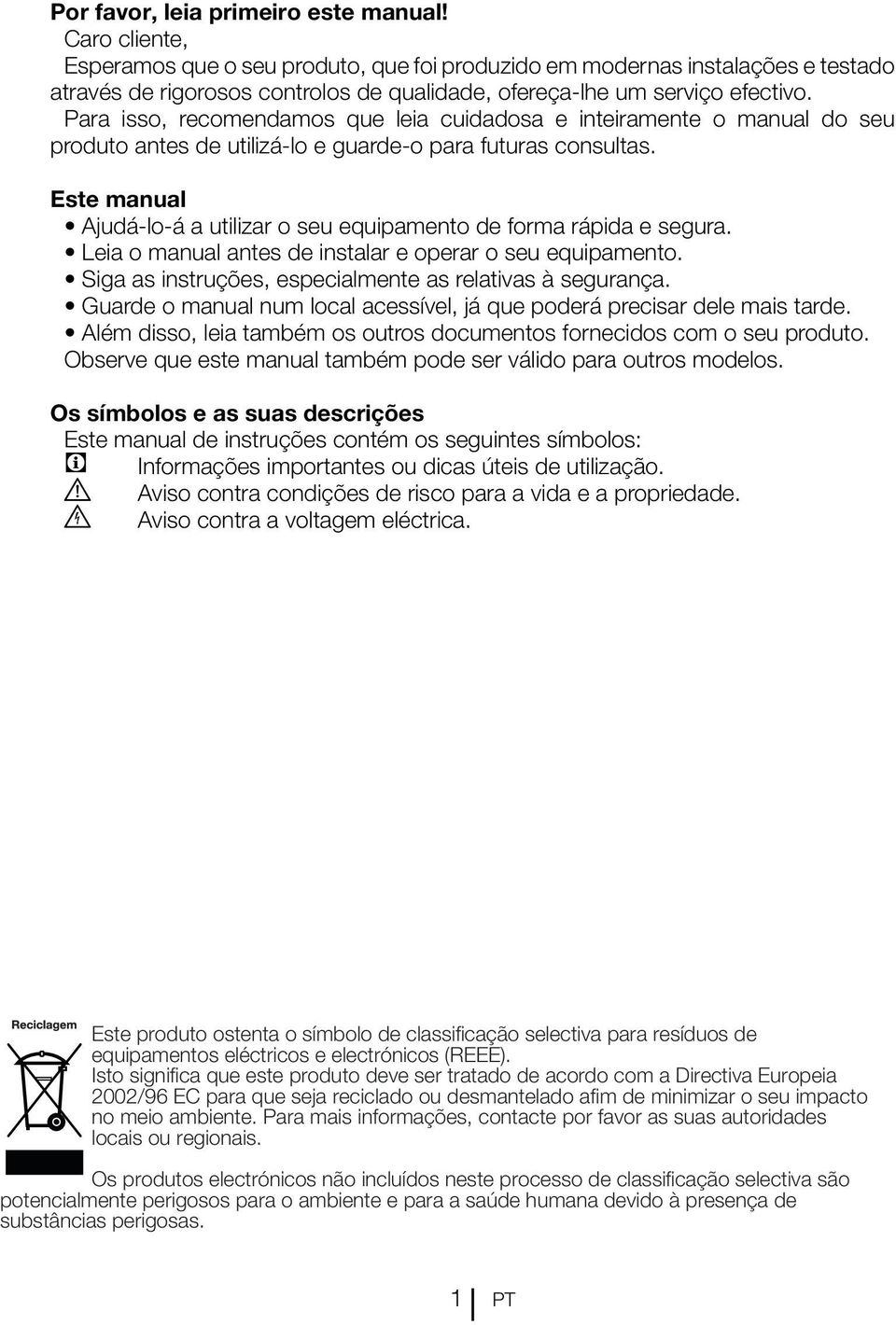 Para isso, recomendamos que leia cuidadosa e inteiramente o manual do seu produto antes de utilizá-lo e guarde-o para futuras consultas.