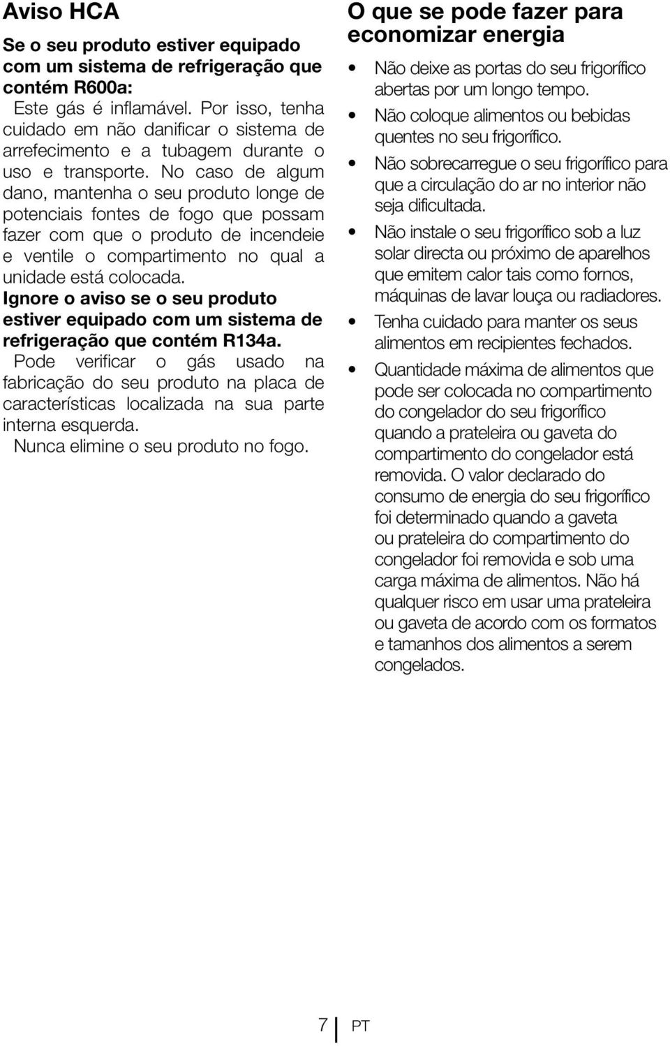 No caso de algum dano, mantenha o seu produto longe de potenciais fontes de fogo que possam fazer com que o produto de incendeie e ventile o compartimento no qual a unidade está colocada.
