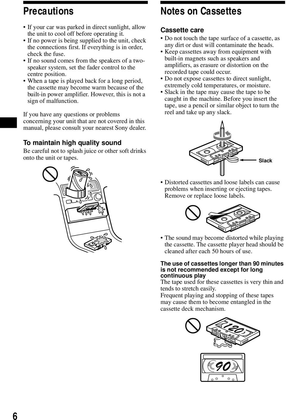 When a tape is played back for a long period, the cassette may become warm because of the built-in power amplifier. However, this is not a sign of malfunction.