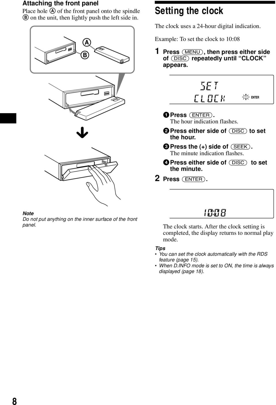 2Press either side of (DISC) to set the hour. 3Press the (+) side of (SEEK). The minute indication flashes. 4Press either side of (DISC) to set the minute. 2 Press (ENTER).
