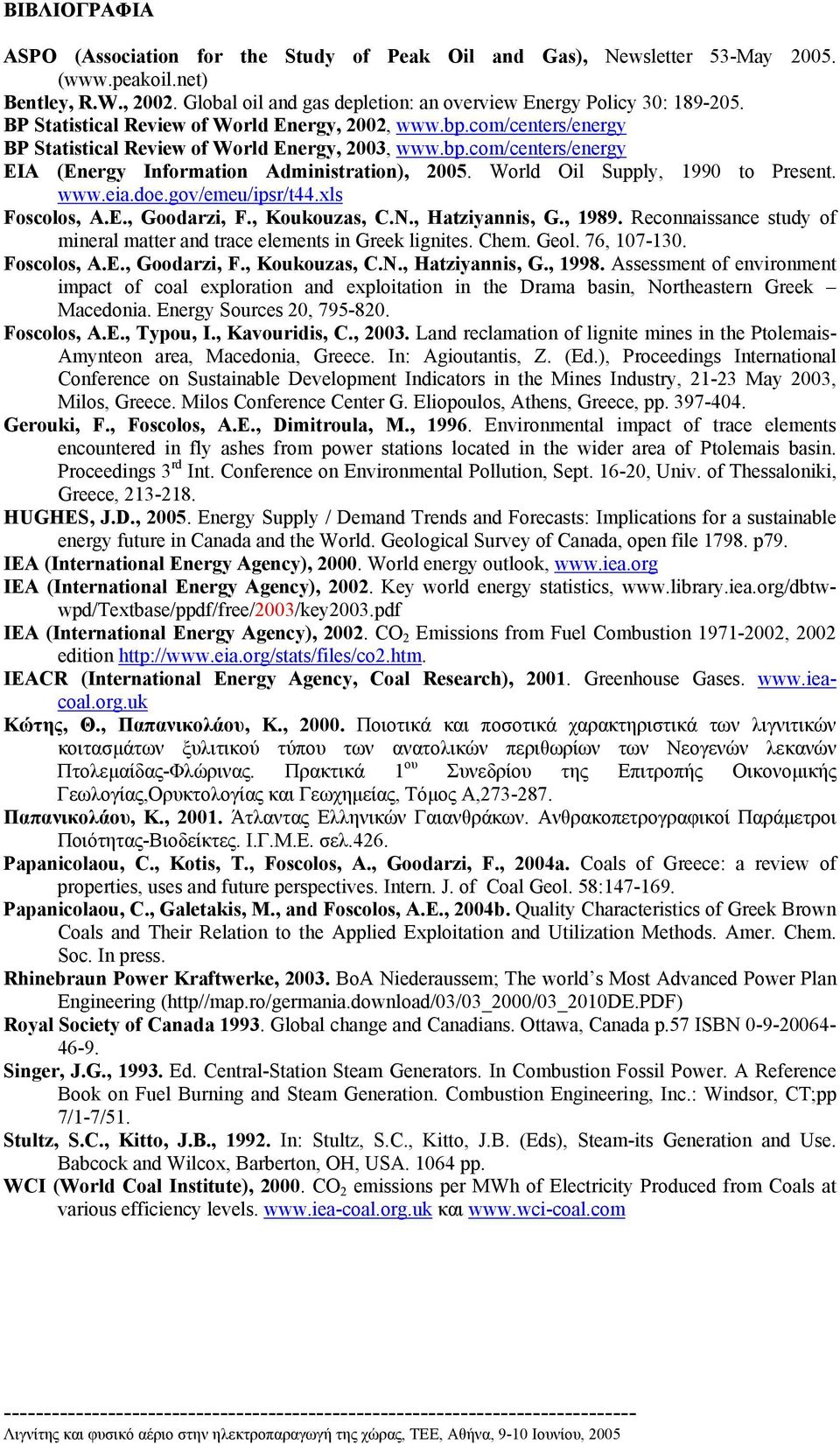 World Oil Supply, 1990 to Present. www.eia.doe.gov/emeu/ipsr/t44.xls Foscolos, A.E., Goodarzi, F., Koukouzas, C.N., Hatziyannis, G., 1989.