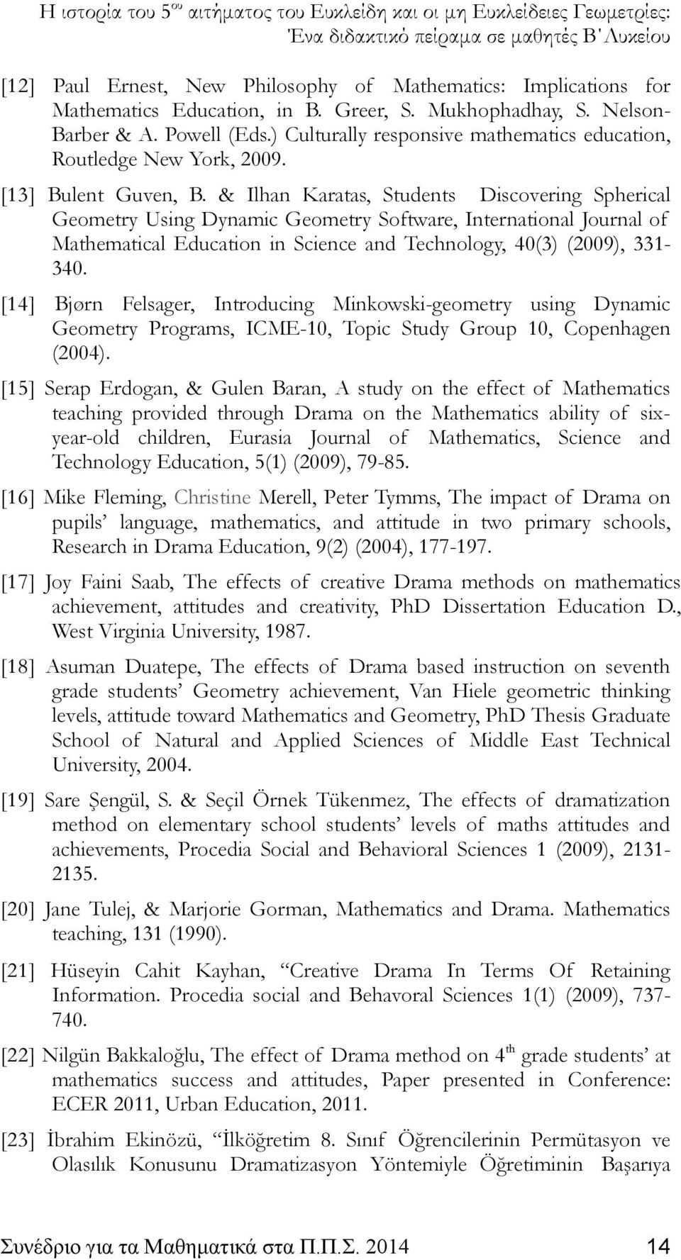 & Ilhan Karatas, Students Discovering Spherical Geometry Using Dynamic Geometry Software, International Journal of Mathematical Education in Science and Technology, 40(3) (2009), 331-340.