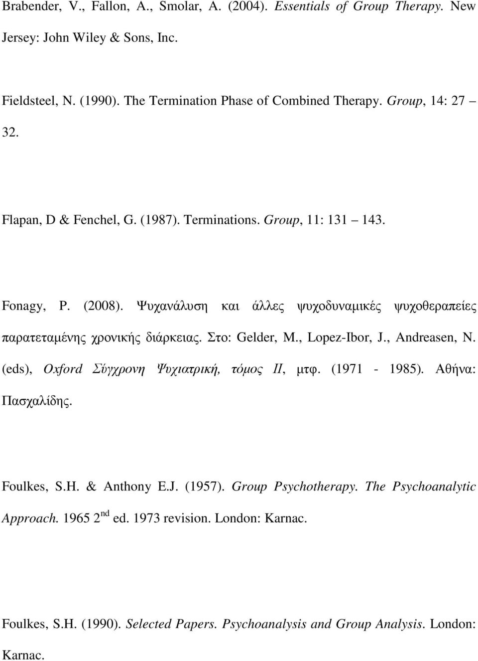 Ψυχανάλυση και άλλες ψυχοδυναµικές ψυχοθεραπείες παρατεταµένης χρονικής διάρκειας. Στο: Gelder, M., Lopez-Ibor, J., Andreasen, N. (eds), Oxford Σύγχρονη Ψυχιατρική, τόµος ΙΙ, µτφ.