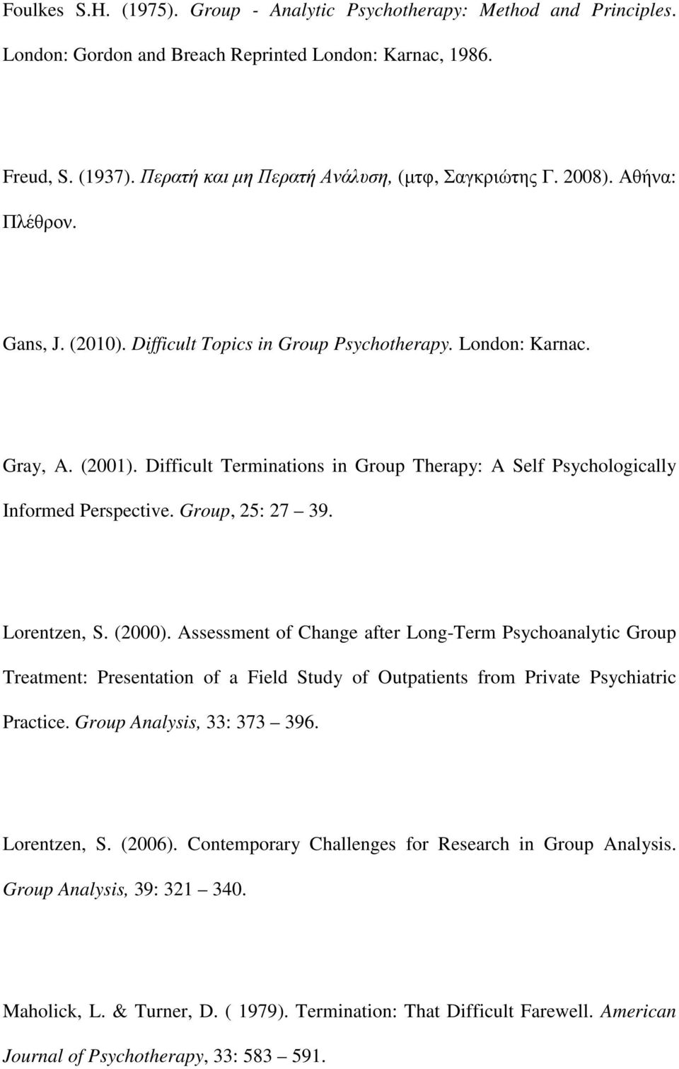 Difficult Terminations in Group Therapy: A Self Psychologically Informed Perspective. Group, 25: 27 39. Lorentzen, S. (2000).