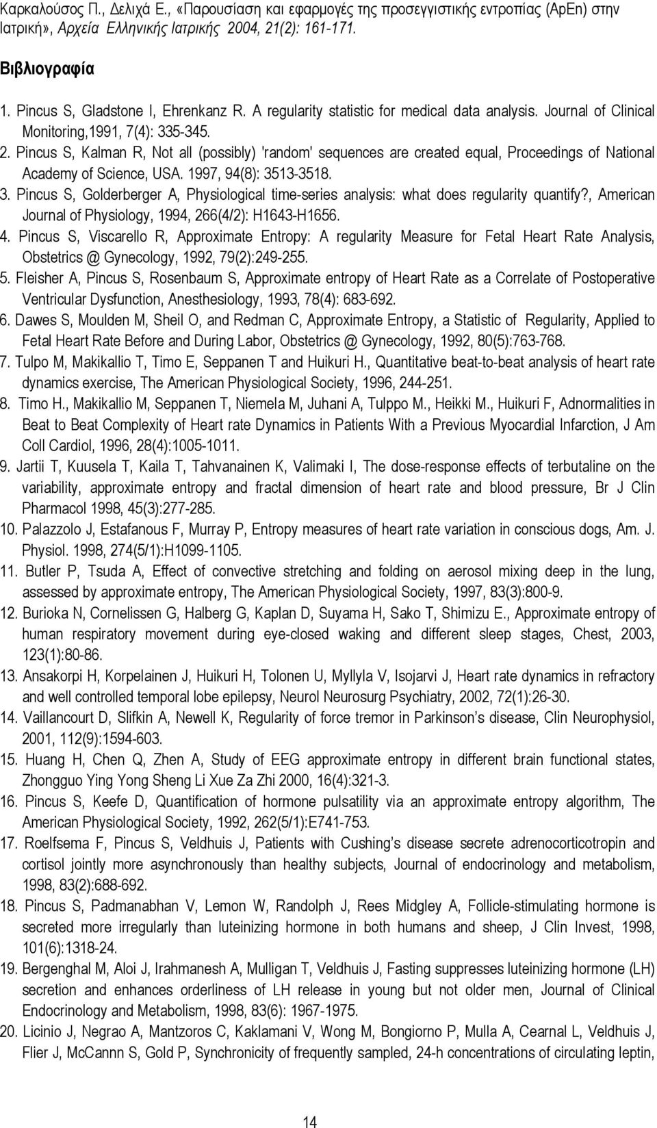 13-3518. 3. Pincus S, Golderberger A, Physiological time-series analysis: what does regularity quantify?, American Journal of Physiology, 1994, 266(4/2): H1643-H1656. 4.