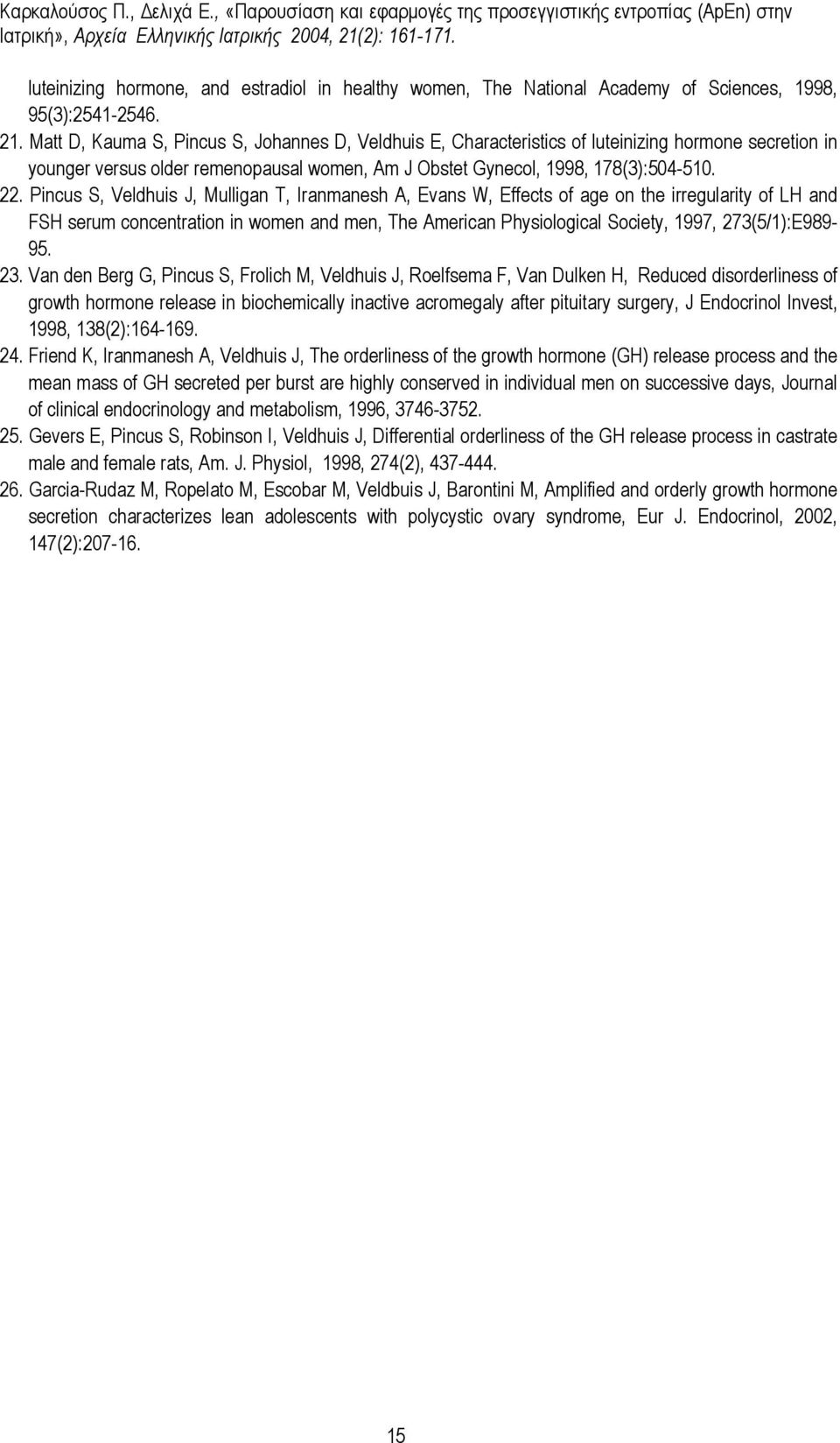 Pincus S, Veldhuis J, Mulligan T, Iranmanesh A, Evans W, Effects of age on the irregularity of LH and FSH serum concentration in women and men, Τhe American Physiological Society, 1997,