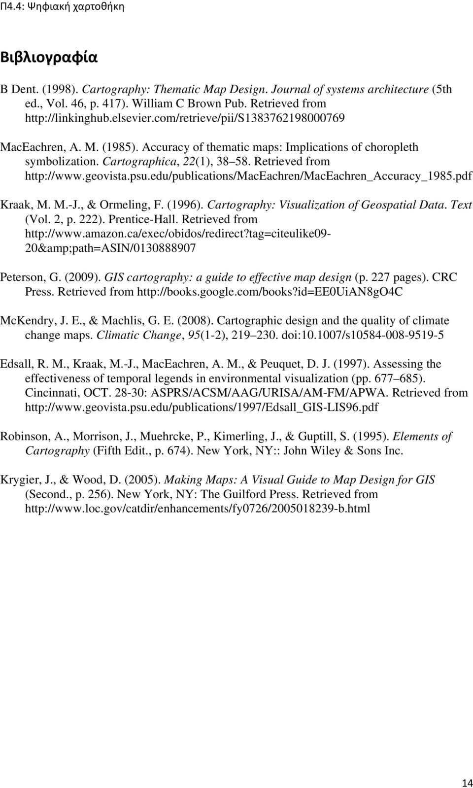 edu/publications/maceachren/maceachren_accuracy_1985.pdf Kraak, M. M.-J., & Ormeling, F. (1996). Cartography: Visualization of Geospatial Data. Text (Vol. 2, p. 222). Prentice-Hall.