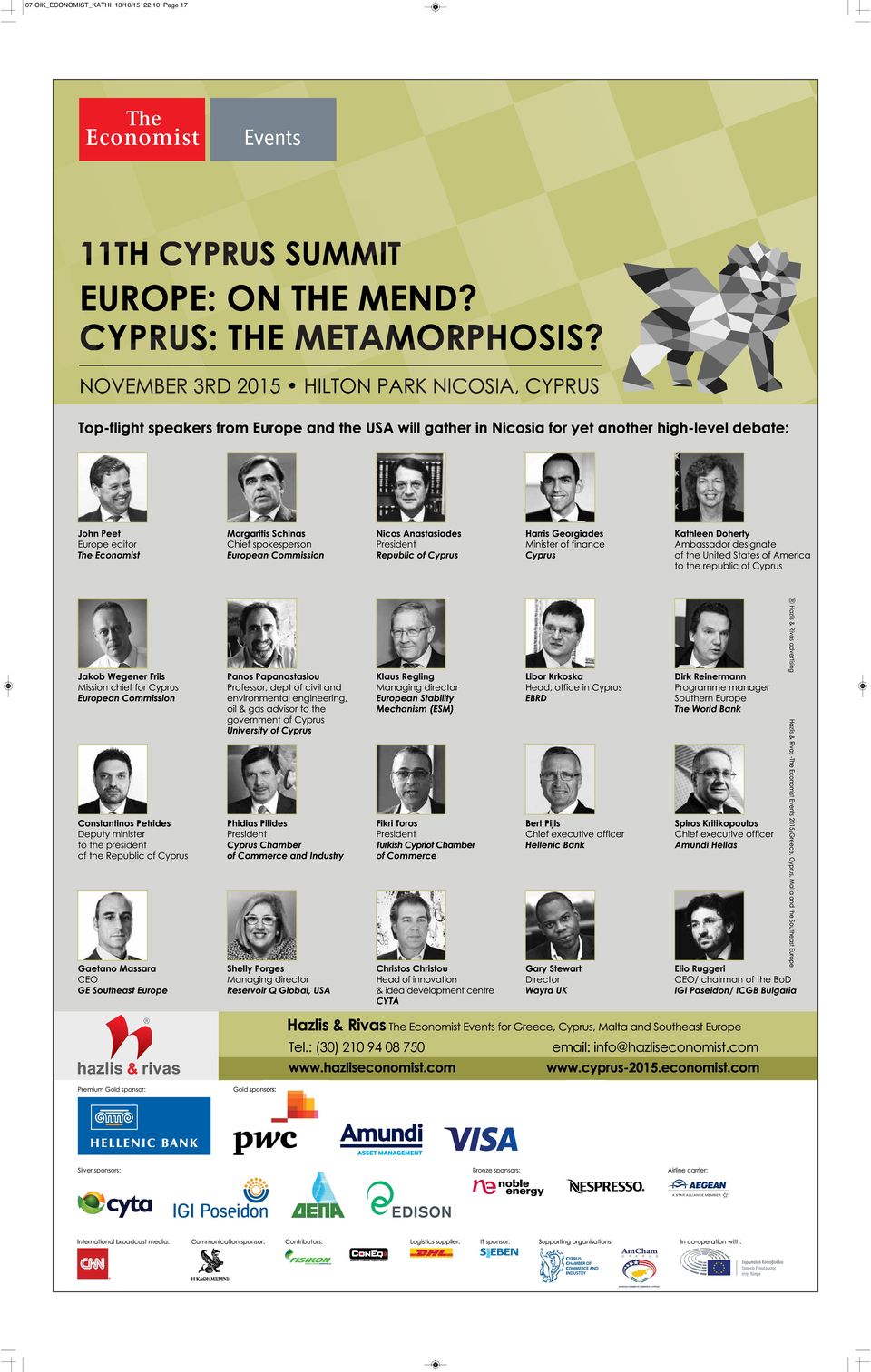 Margaritis Schinas Chief spokesperson European Commission Nicos Anastasiades President Republic of Cyprus Harris Georgiades Minister of finance Cyprus Kathleen Doherty Ambassador designate of the