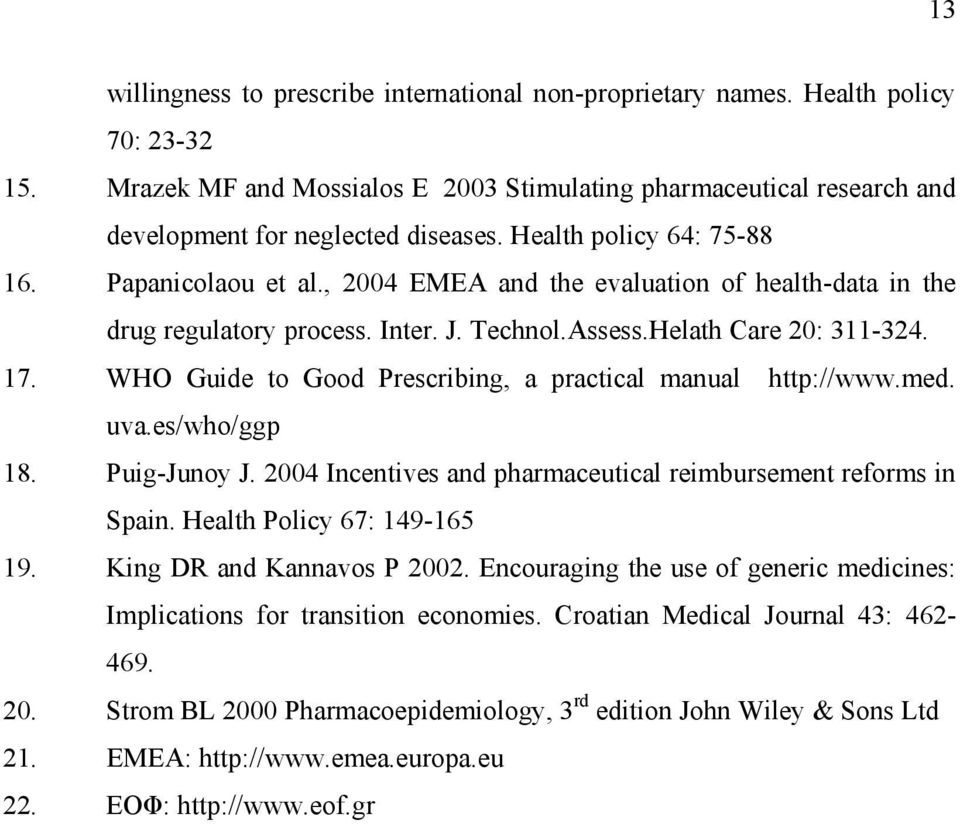 WHO Guide to Good Prescribing, a practical manual http://www.med. uva.es/who/ggp 18. Puig-Junoy J. 2004 Incentives and pharmaceutical reimbursement reforms in Spain. Health Policy 67: 149-165 19.