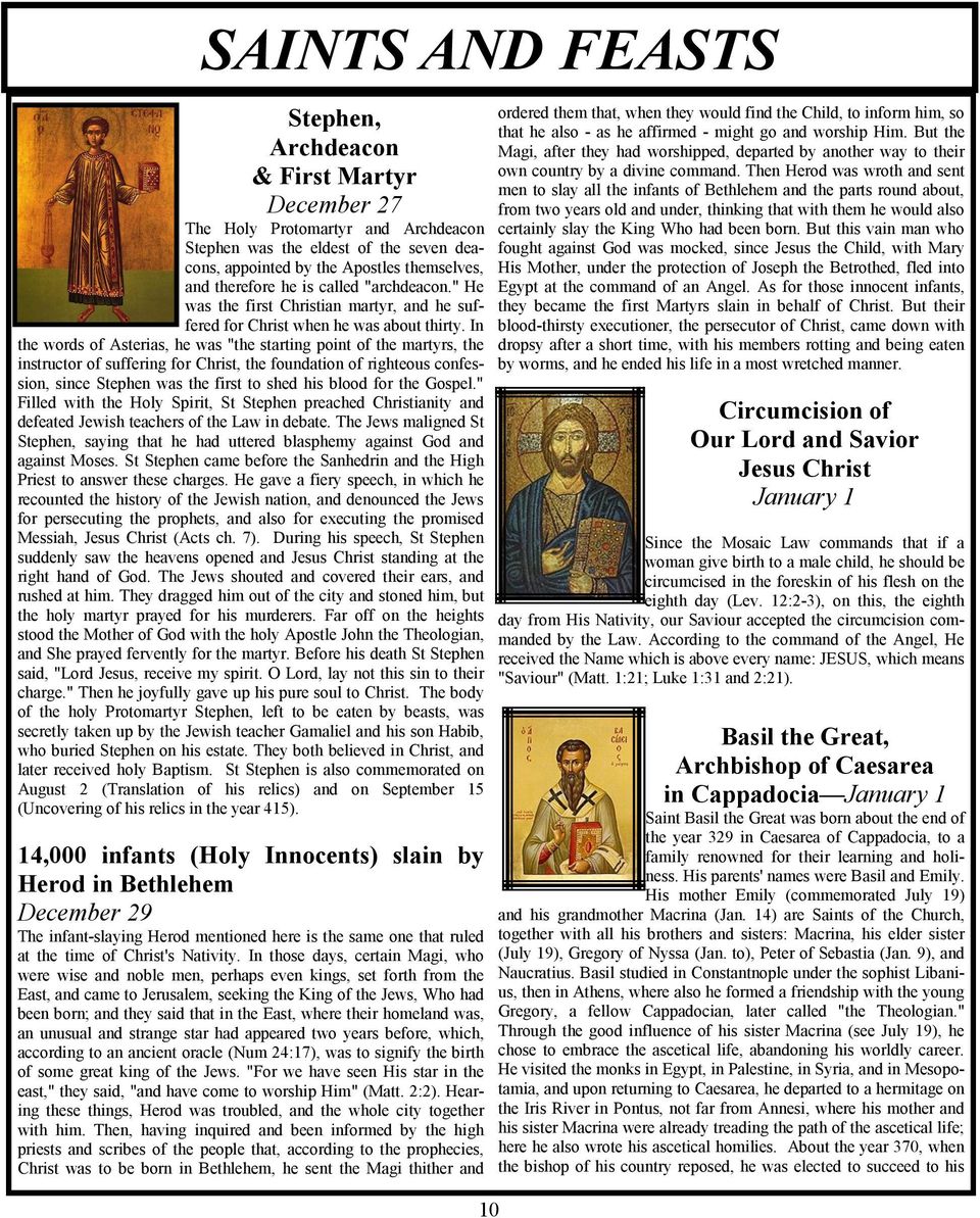In the words of Asterias, he was "the starting point of the martyrs, the instructor of suffering for Christ, the foundation of righteous confession, since Stephen was the first to shed his blood for