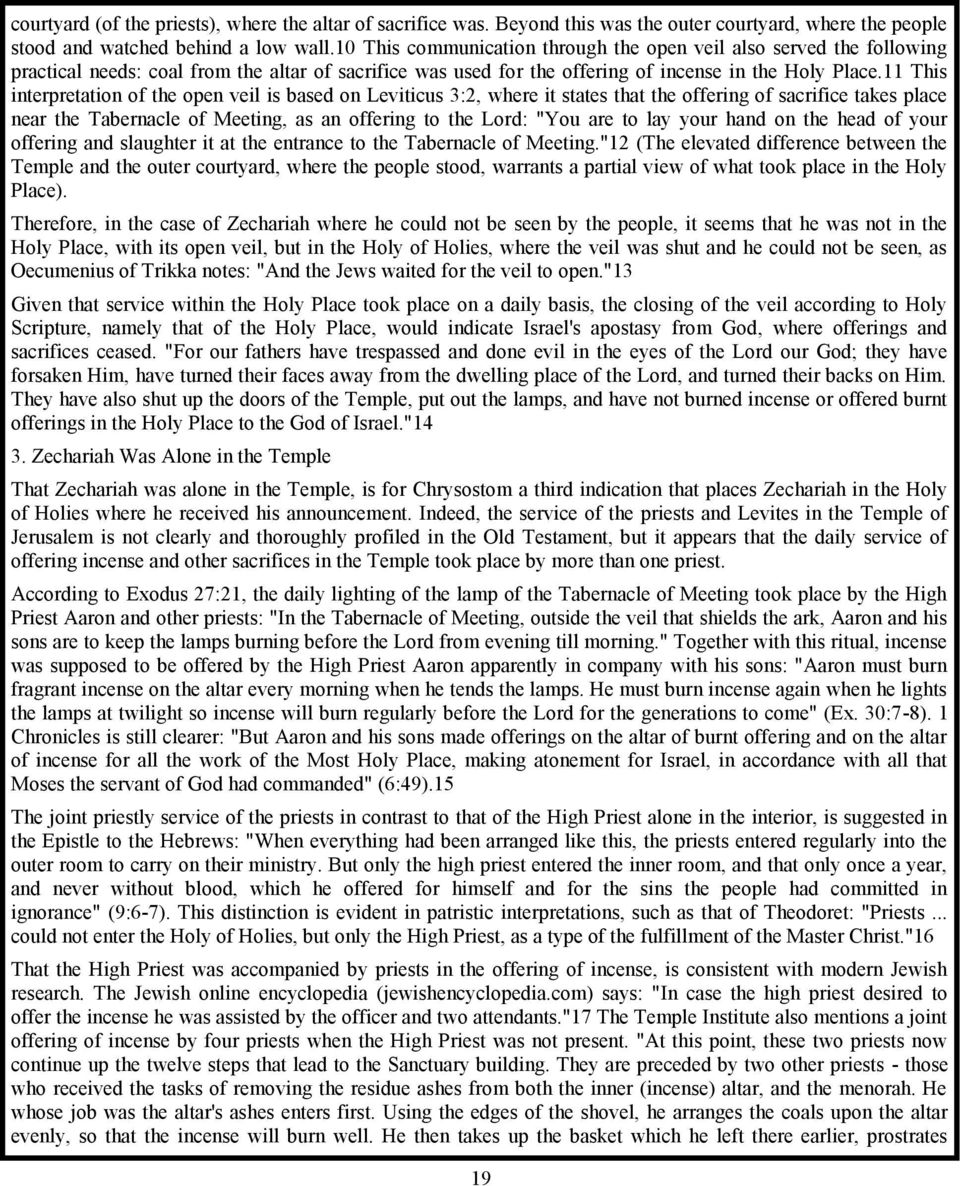 11 This interpretation of the open veil is based on Leviticus 3:2, where it states that the offering of sacrifice takes place near the Tabernacle of Meeting, as an offering to the Lord: "You are to