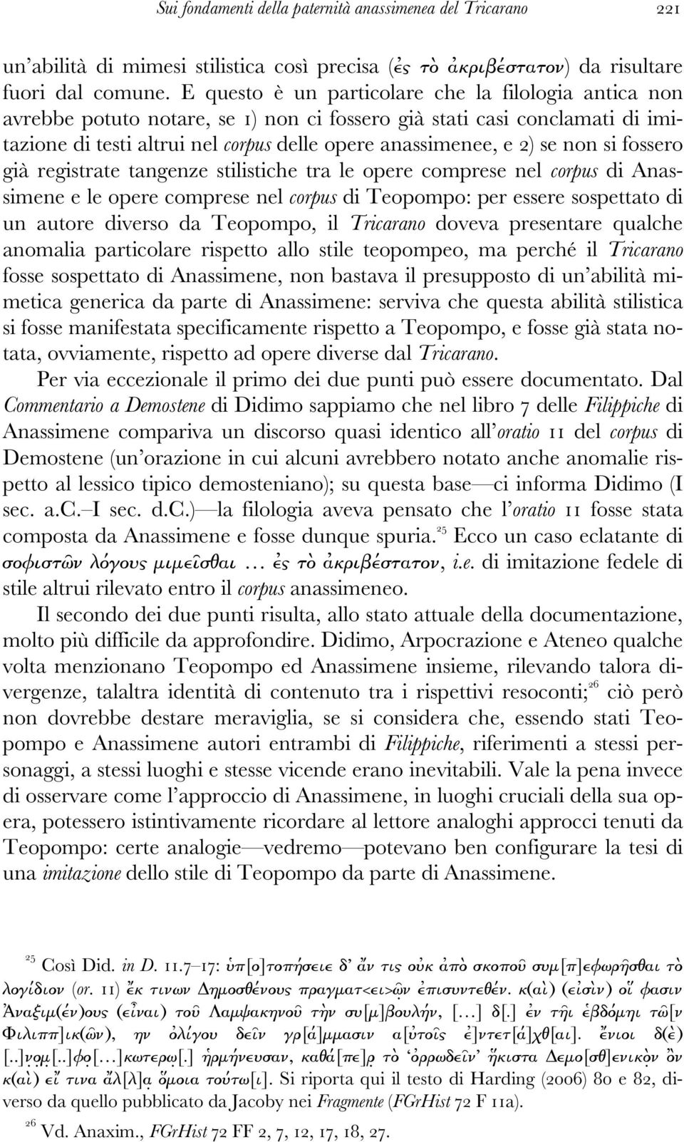 non si fossero già registrate tangenze stilistiche tra le opere comprese nel corpus di Anassimene e le opere comprese nel corpus di Teopompo: per essere sospettato di un autore diverso da Teopompo,