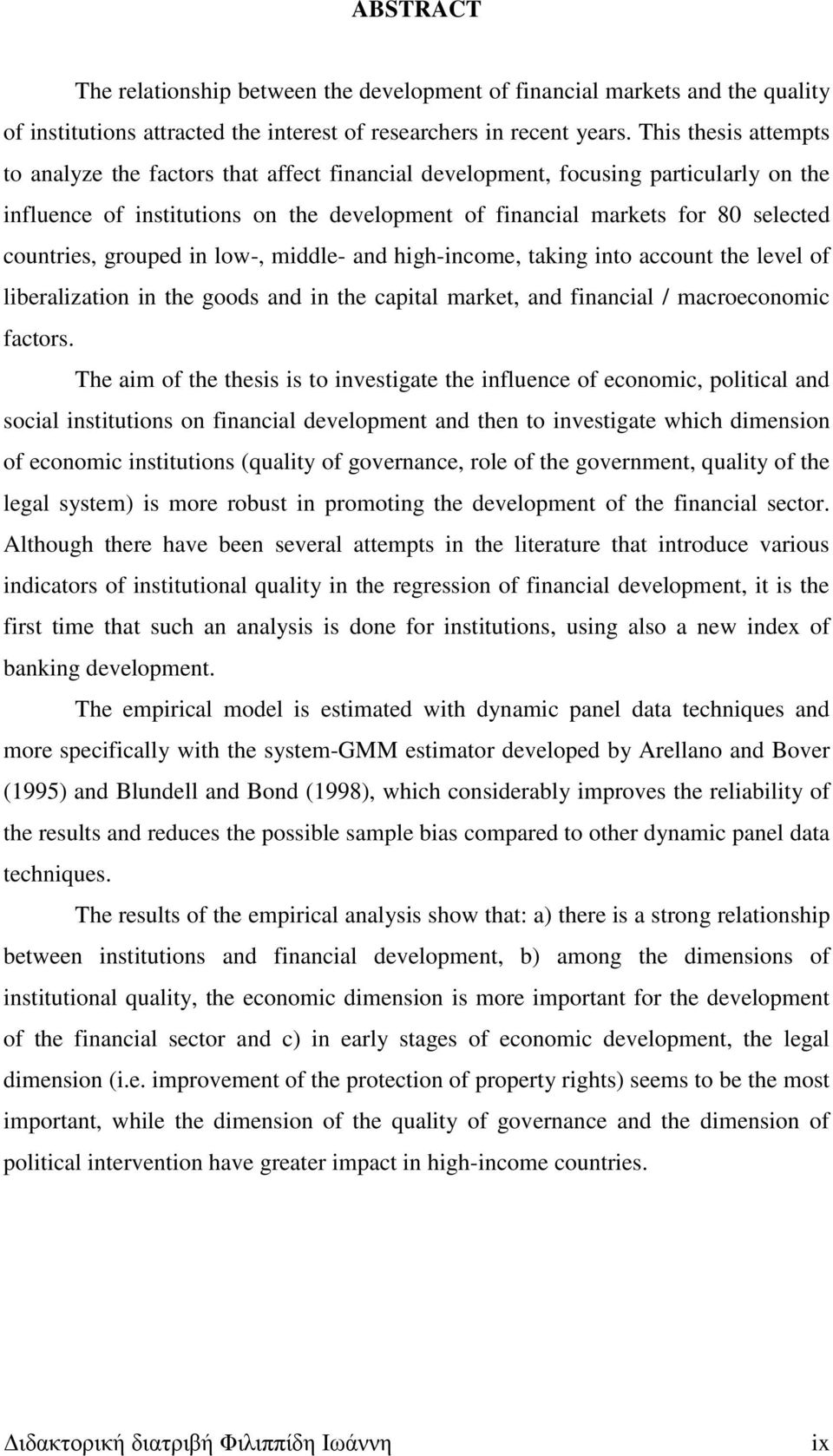 countries, grouped in low-, middle- and high-income, taking into account the level of liberalization in the goods and in the capital market, and financial / macroeconomic factors.