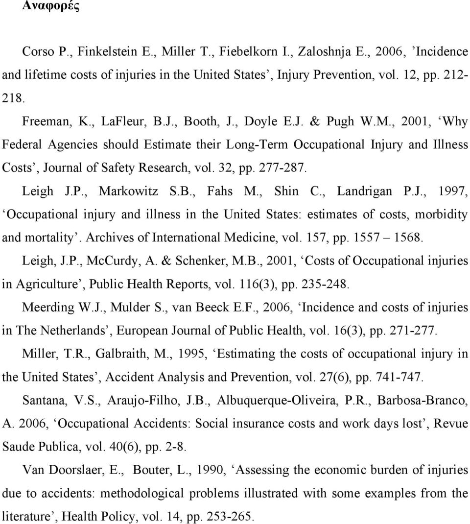 Leigh J.P., Markowitz S.B., Fahs M., Shin C., Landrigan P.J., 1997, Occupational injury and illness in the United States: estimates of costs, morbidity and mortality.