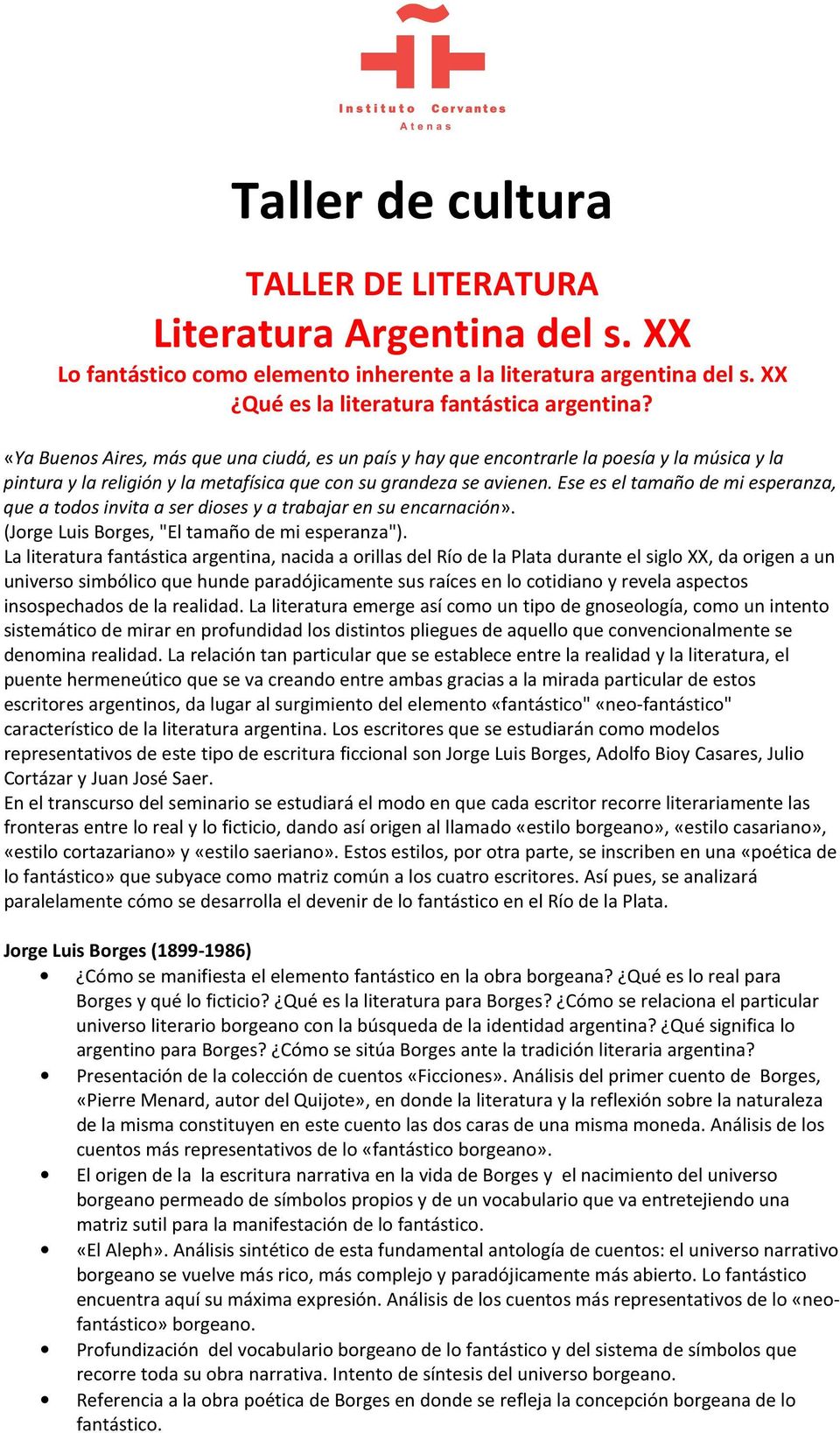 Ese es el tamaño de mi esperanza, que a todos invita a ser dioses y a trabajar en su encarnación». (Jorge Luis Borges, "El tamaño de mi esperanza").