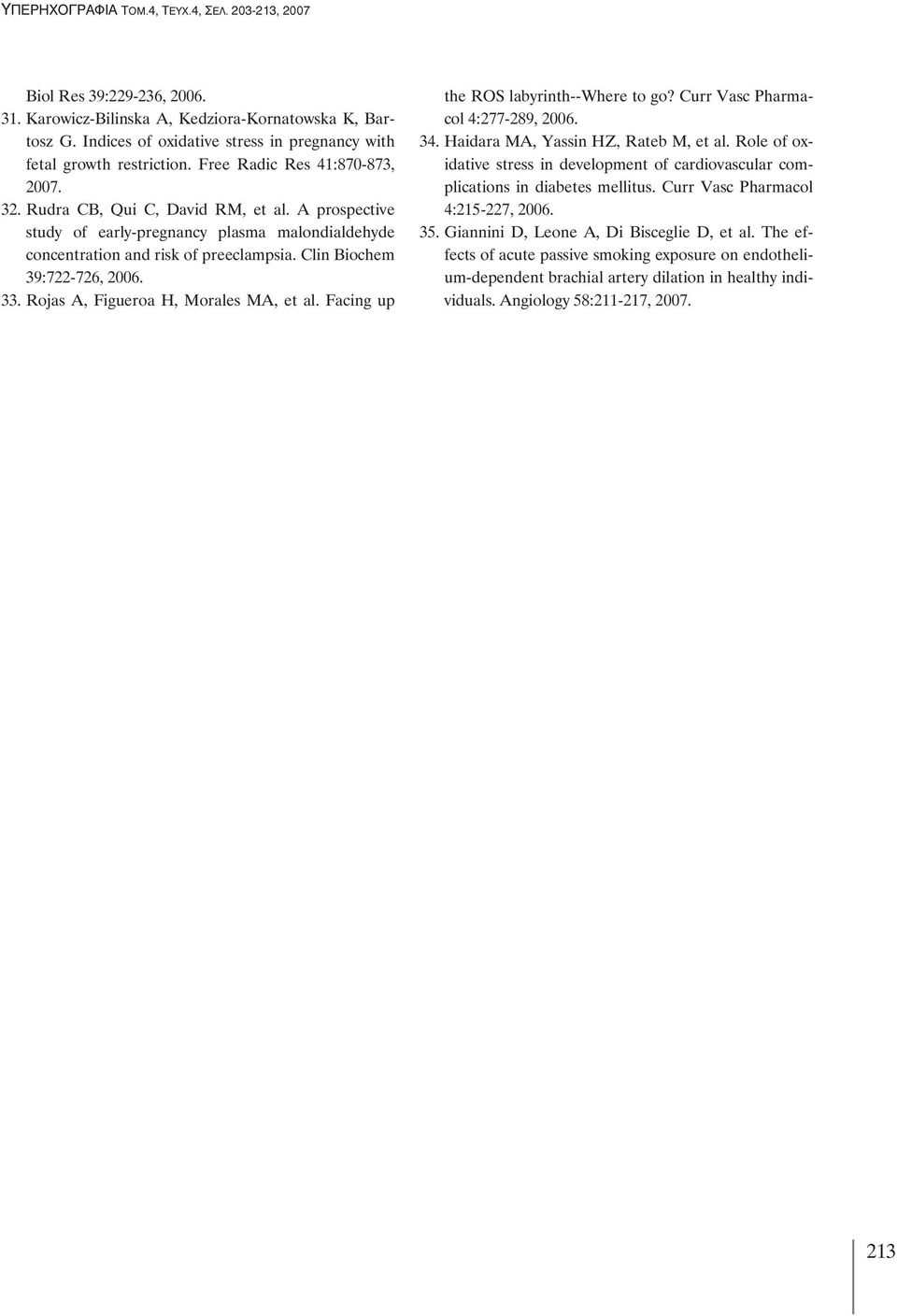 Rojas A, Figueroa H, Morales MA, et al. Facing up the ROS labyrinth--where to go? Curr Vasc Pharmacol 4:277-289, 2006. 34. Haidara MA, Yassin HZ, Rateb M, et al.