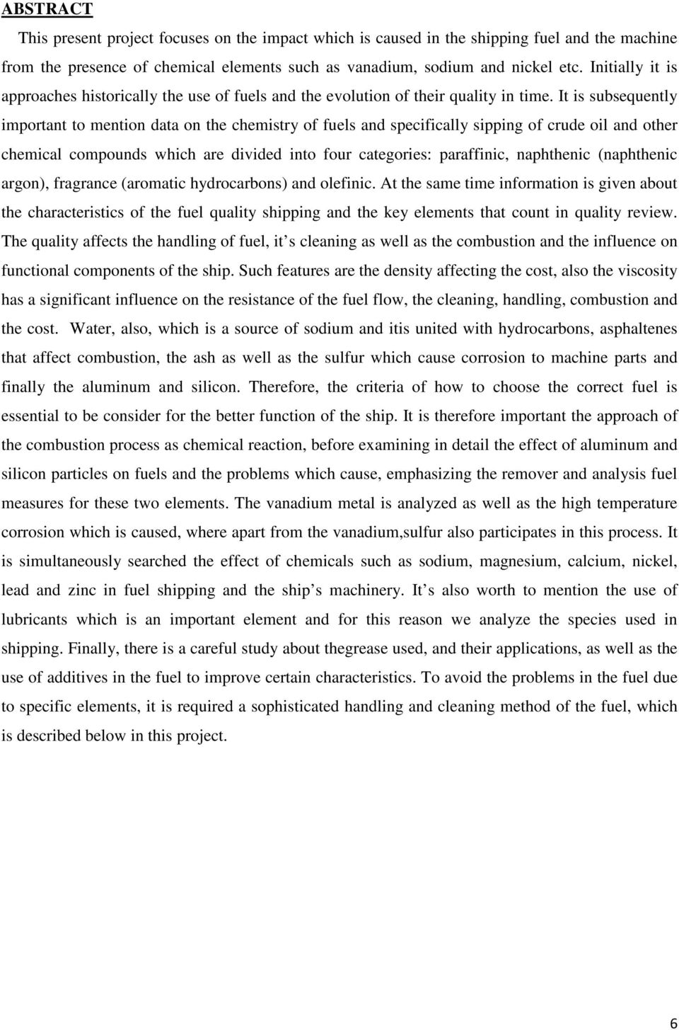 It is subsequently important to mention data on the chemistry of fuels and specifically sipping of crude oil and other chemical compounds which are divided into four categories: paraffinic,