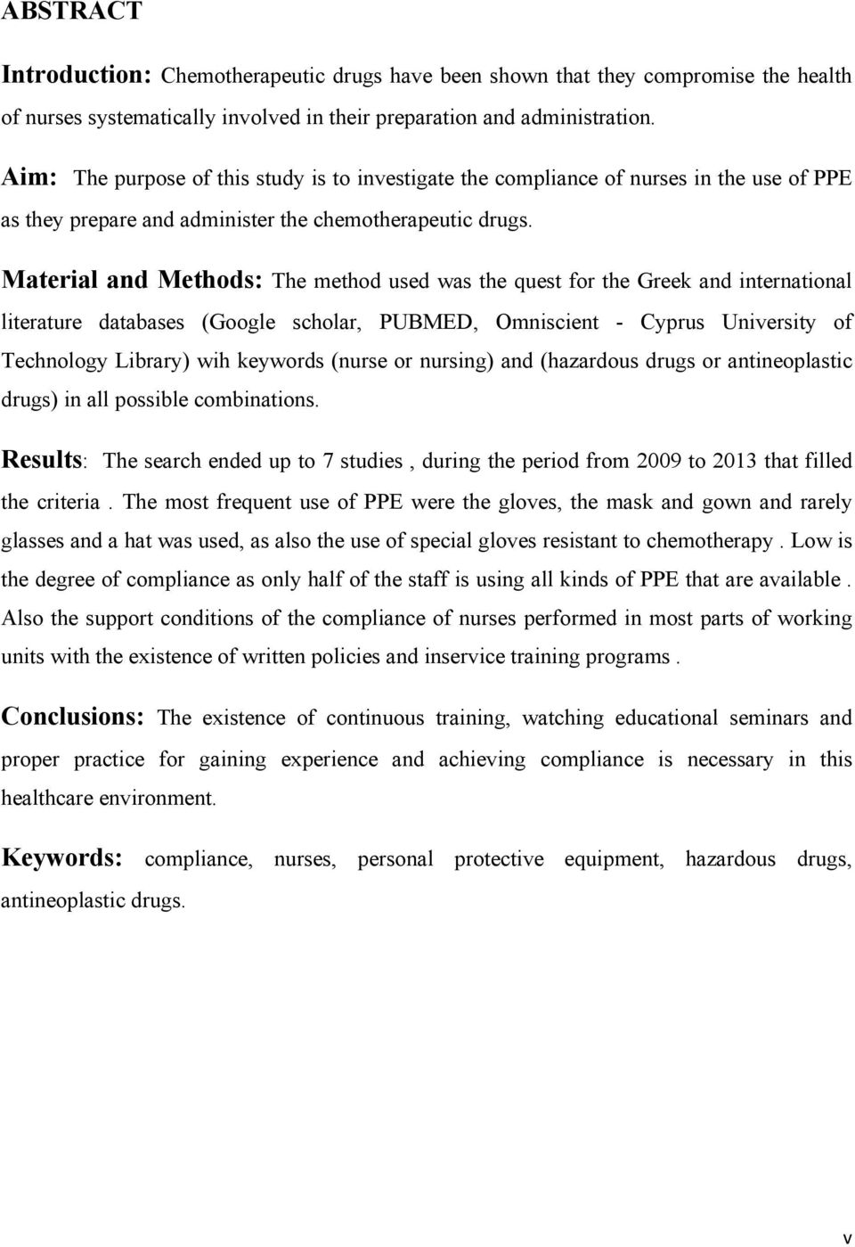 Material and Methods: The method used was the quest for the Greek and international literature databases (Google scholar, PUBMED, Omniscient - Cyprus University of Technology Library) wih keywords