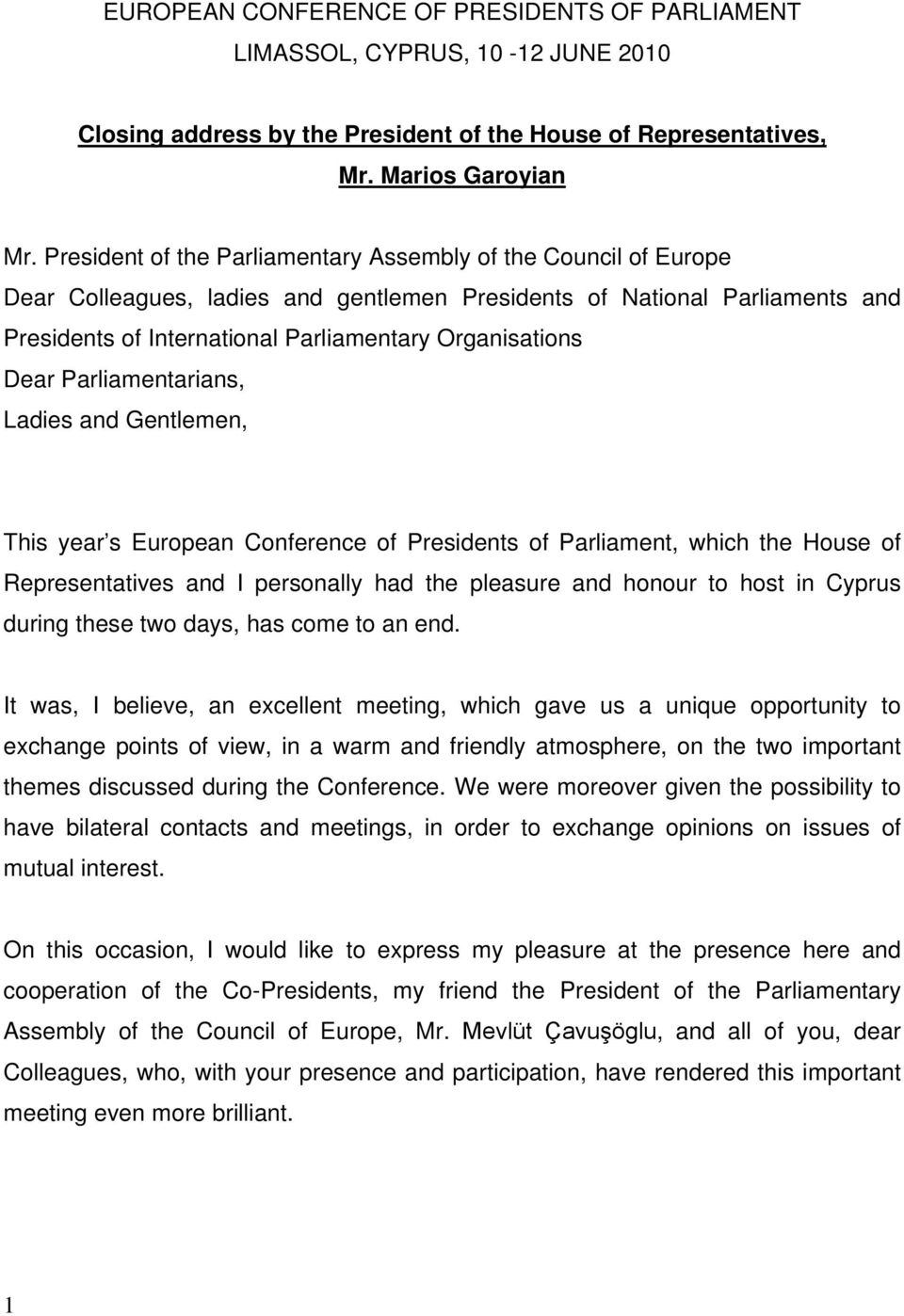 Dear Parliamentarians, Ladies and Gentlemen, This year s European Conference of Presidents of Parliament, which the House of Representatives and I personally had the pleasure and honour to host in