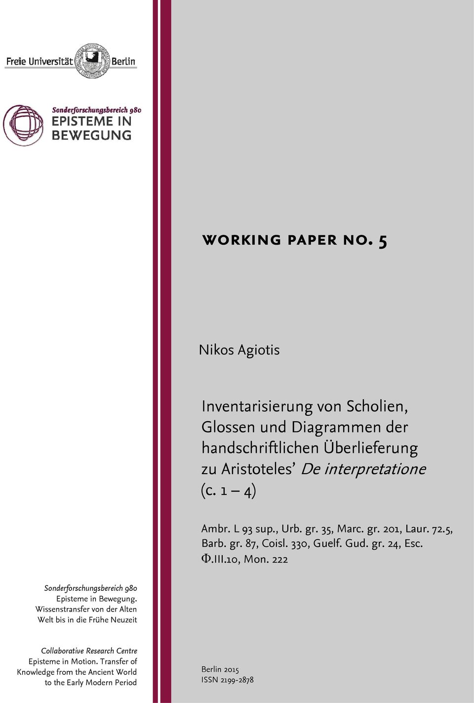 interpretatione (c. 1 4) Ambr. L 93 sup., Urb. gr. 35, Marc. gr. 201, Laur. 72.5, Barb. gr. 87, Coisl. 330, Guelf. Gud. gr. 24, Esc. Φ.