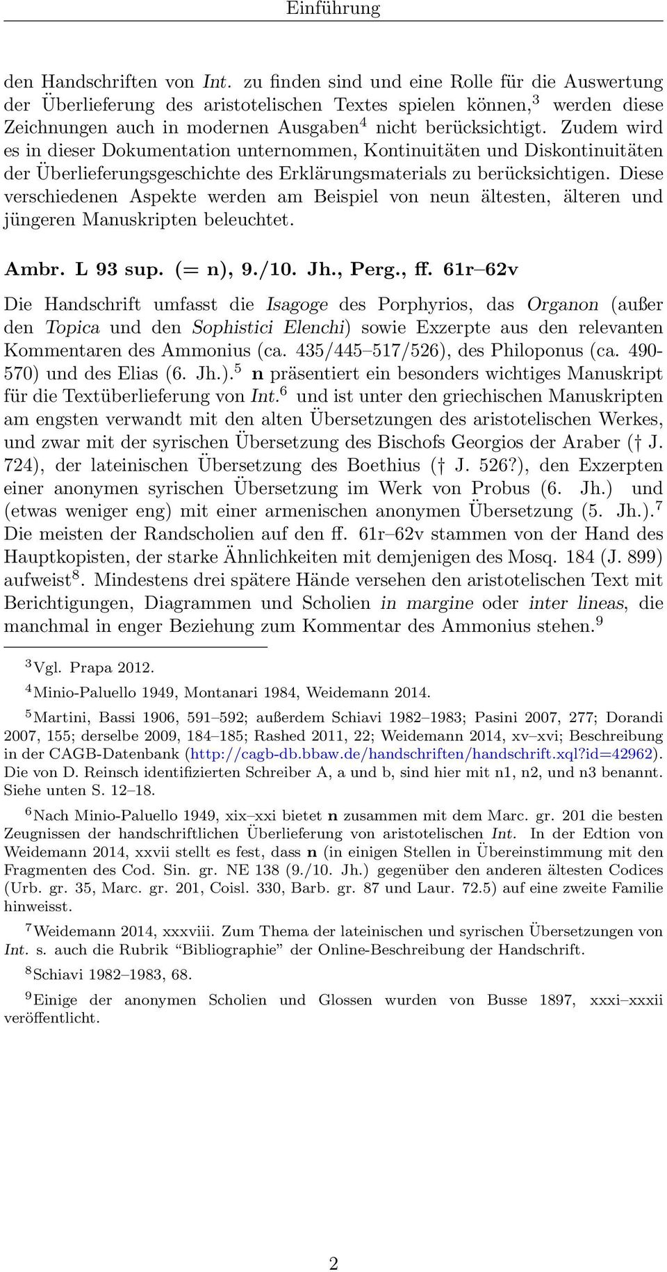 Zudem wird es in dieser Dokumentation unternommen, Kontinuitäten und Diskontinuitäten der Überlieferungsgeschichte des Erklärungsmaterials zu berücksichtigen.