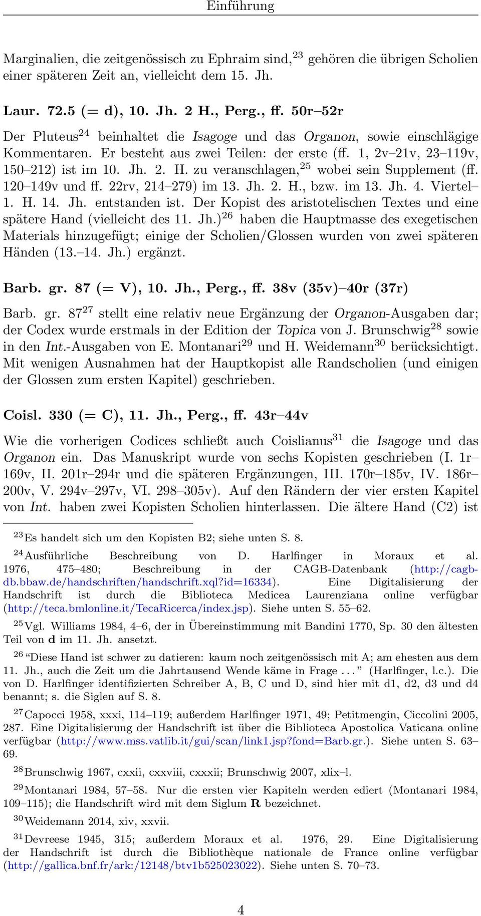 zu veranschlagen, 25 wobei sein Supplement (ff. 120 149v und ff. 22rv, 214 279) im 13. Jh. 2. H., bzw. im 13. Jh. 4. Viertel 1. H. 14. Jh. entstanden ist.
