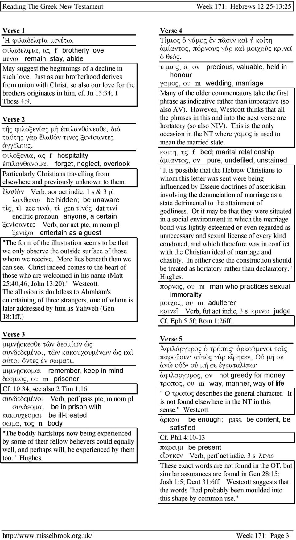 Verse 2 τῆς φιλοξενίας µὴ ἐπιλανθάνεσθε, διὰ ταύτης γὰρ ἔλαθόν τινες ξενίσαντες ἀγγέλους.