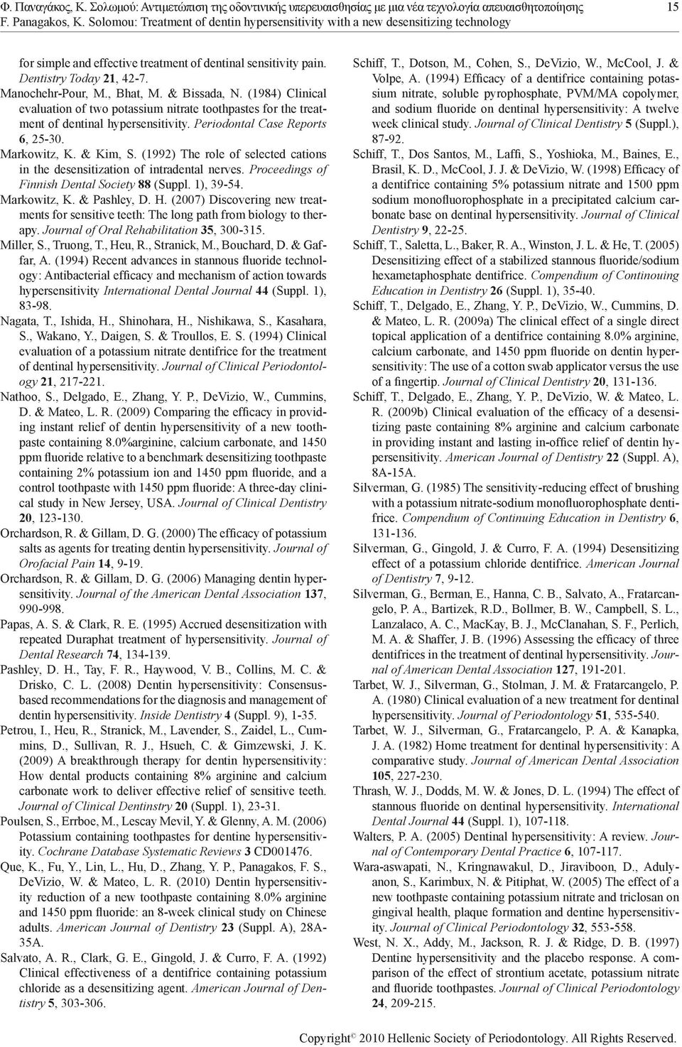 , Bhat, M. & Bissada, N. (1984) Clinical evaluation of two potassium nitrate toothpastes for the treatment of dentinal hypersensitivity. Periodontal Case Reports 6, 25-30. Markowitz, K. & Kim, S.