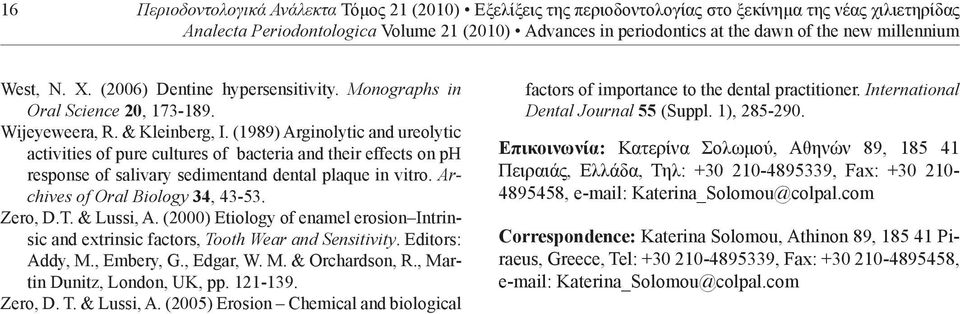(1989) Arginolytic and ureolytic activities of pure cultures of bacteria and their effects on ph response of salivary sedimentand dental plaque in vitro. Archives of Oral Biology 34, 43-53. Zero, D.T.