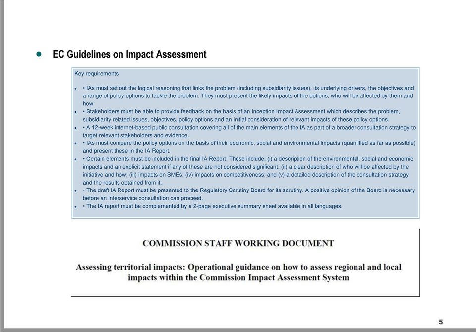 Stakeholders must be able to provide feedback on the basis of an Inception Impact χssessment which describes the problem, subsidiarity related issues, objectives, policy options and an initial