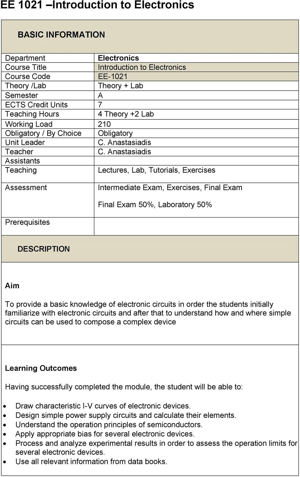 Anastasiadis Assistants Teaching Lectures, Lab, Tutorials, Exercises Assessment Intermediate Exam, Exercises, Final Exam Final Exam 50%, Laboratory 50% Prerequisites DESCRIPTION Aim To provide a