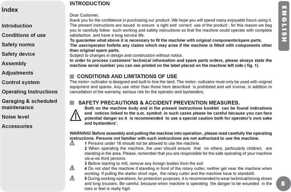 The present instructions are issued to ensure a right and correct use of the product : for this reason we beg you to carefully follow such working and safety instructions so that the machine could