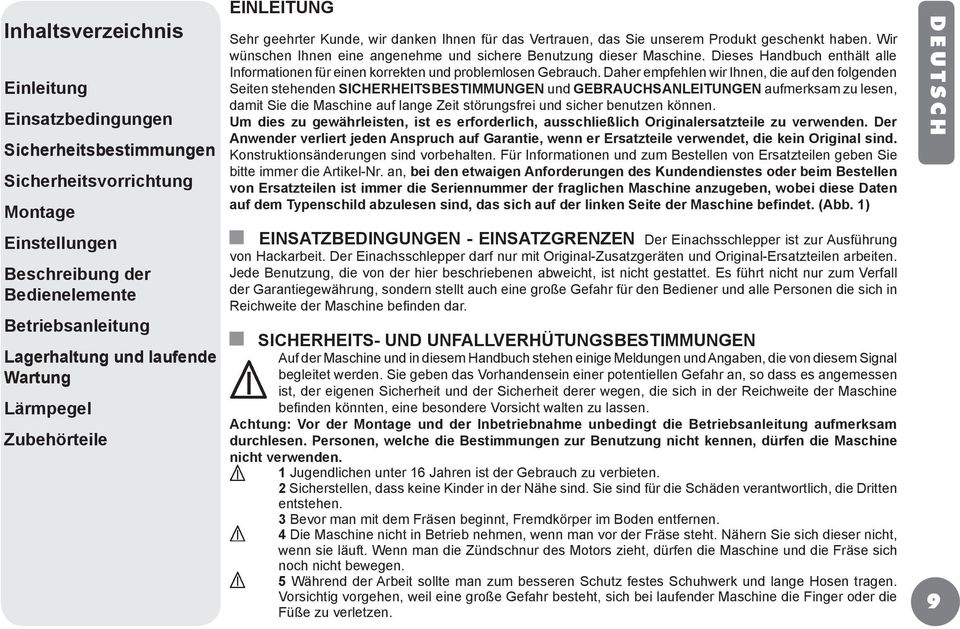 Wir wünschen Ihnen eine angenehme und sichere Benutzung dieser Maschine. Dieses Handbuch enthält alle Informationen für einen korrekten und problemlosen Gebrauch.