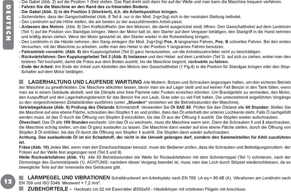 8 Teil 4, nur in der Mod. 2vg+2rg) sich in der neutralen Stellung befindet. - Den Lenkholm auf die Höhe stellen, die am besten zu der auszuführenden Arbeit passt. - Anlassen des Motors (Abb.