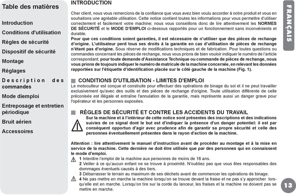 Cette notice contient toutes les informations pour vous permettre d utiliser correctement et facilement votre machine; nous vous conseillons donc de lire attentivement les NORMES DE SÉCURITÉ et le