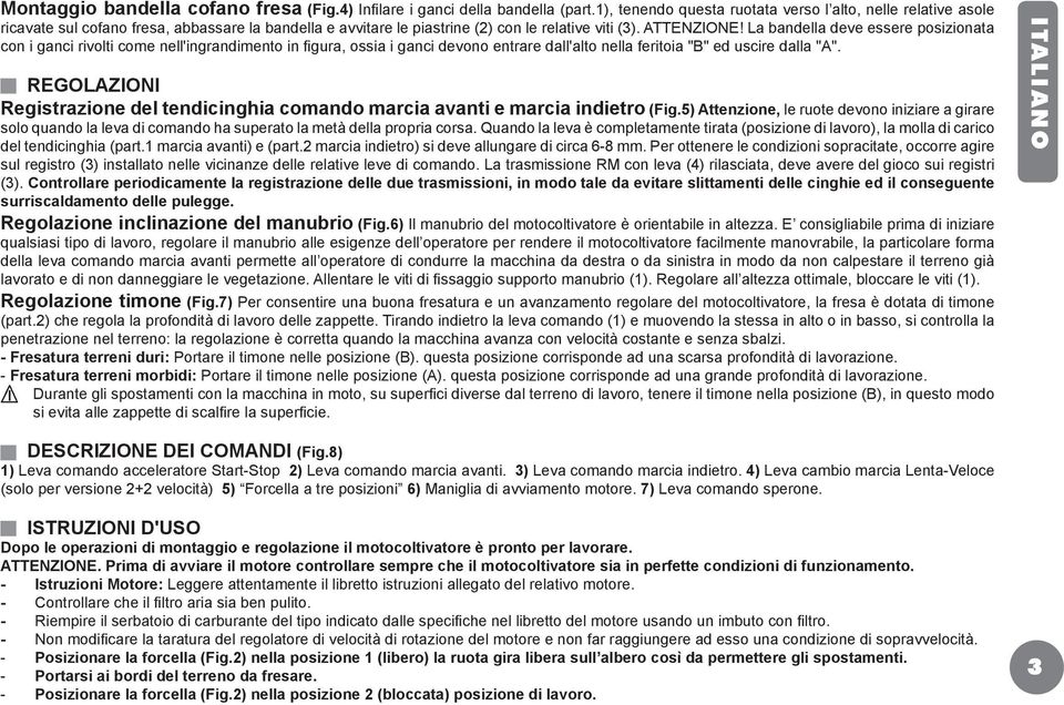 La bandella deve essere posizionata con i ganci rivolti come nell'ingrandimento in figura, ossia i ganci devono entrare dall'alto nella feritoia "B" ed uscire dalla "A".