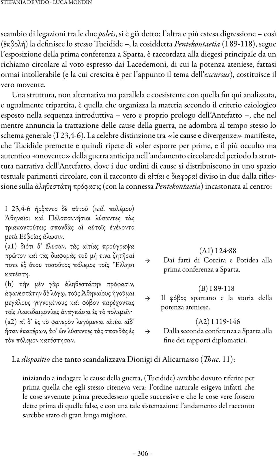 intollerabile (e la cui crescita è per l appunto il tema dell excursus), costituisce il vero movente.