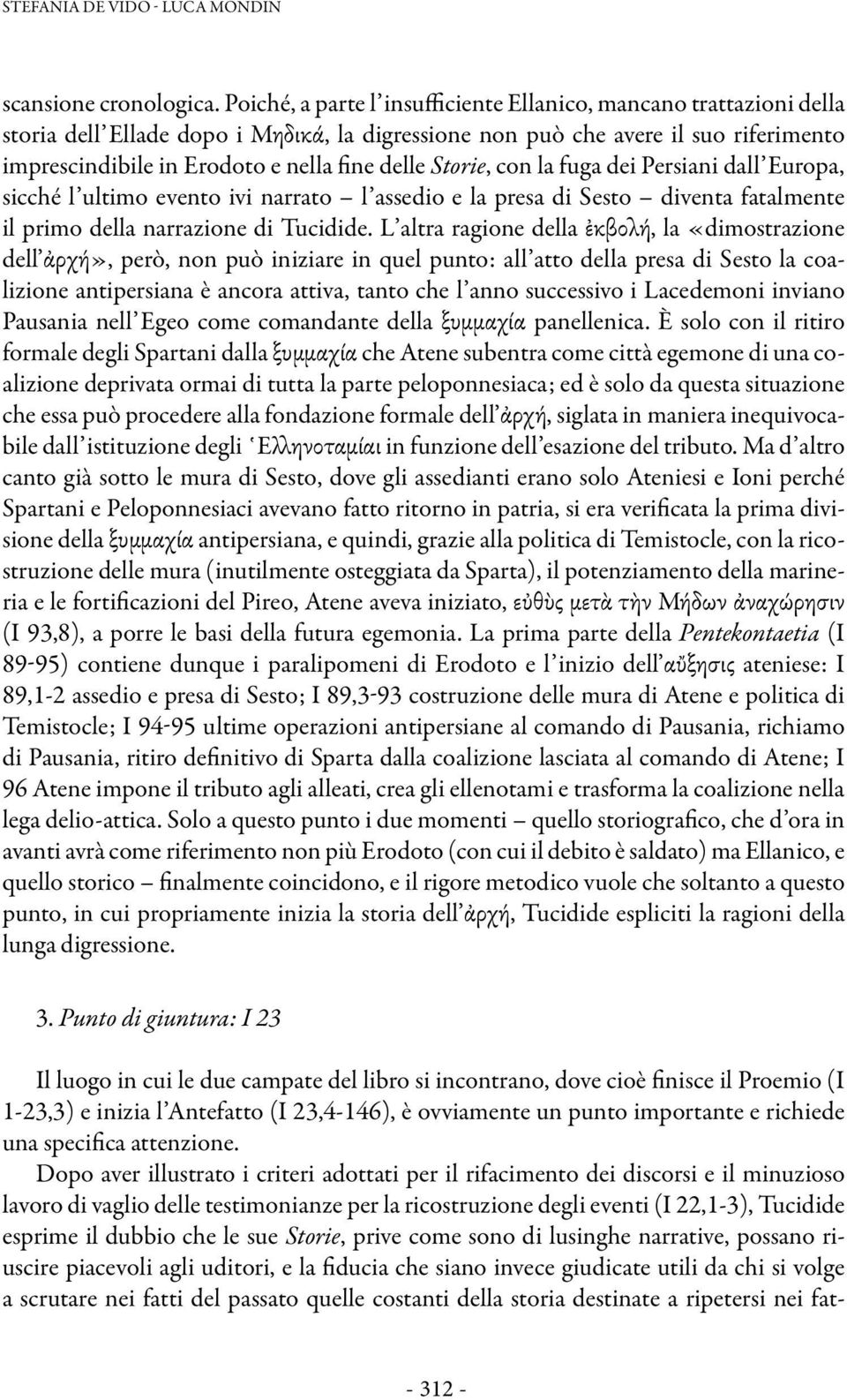 Storie, con la fuga dei Persiani dall Europa, sicché l ultimo evento ivi narrato l assedio e la presa di Sesto diventa fatalmente il primo della narrazione di Tucidide.