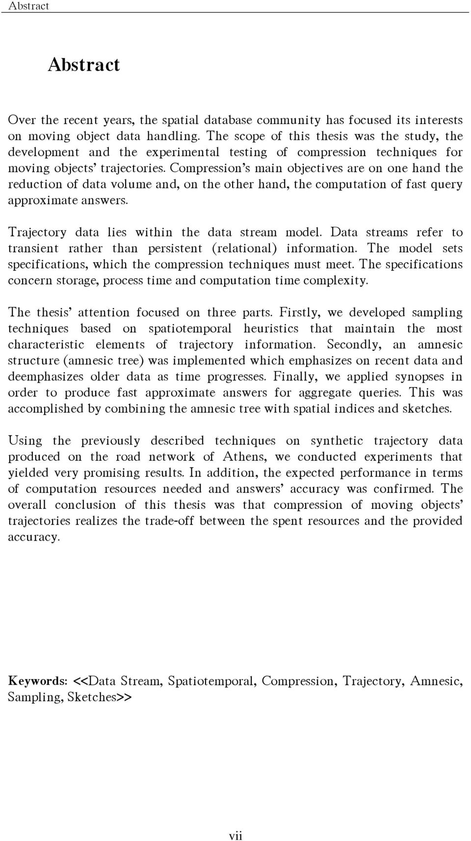 Compresson s man objectves are on one hand the reducton of data volume and, on the other hand, the computaton of fast query approxmate answers. Trajectory data les wthn the data stream model.