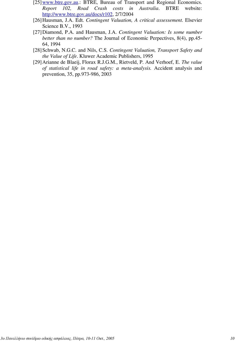 The Journal of Economic Perpectives, 8(4), pp.45-64, 1994 [28] Schwab, N.G.C. and Nils, C.S. Contingent Valuation, Transport Safety and the Value of Life.
